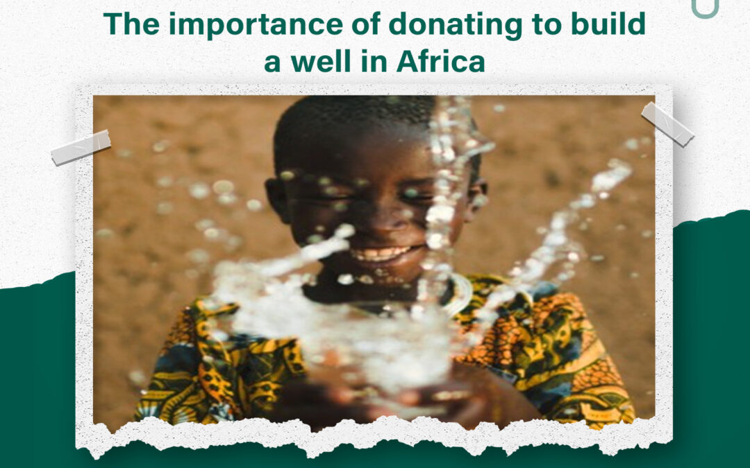 The importance of donating to build a well in Africa