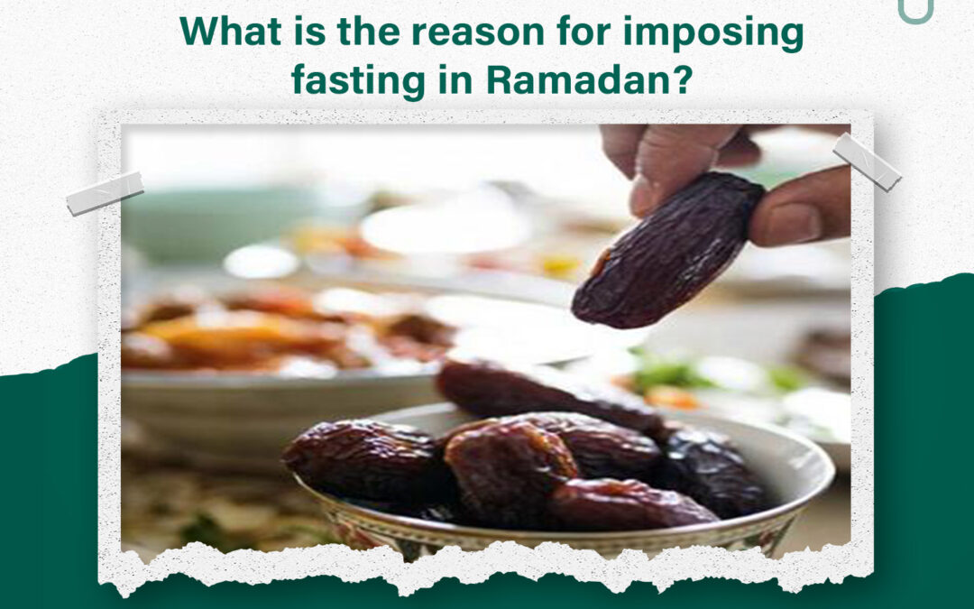 What is the reason for imposing fasting in Ramadan